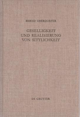 Oberdorfer, Bernd  Geselligkeit und Realisierung von Sittlichkeit - Die Theorieentwicklung Friedrich Schleiermachers bis 1799 