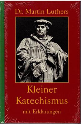 Luther, Martin  Dr. Martin Luthers kleiner Katechismus mit Erklärungen 