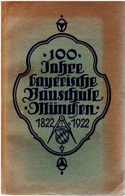 Selzer, H.  100 Jahre bayerische Bauschule München 1822 - 1922 