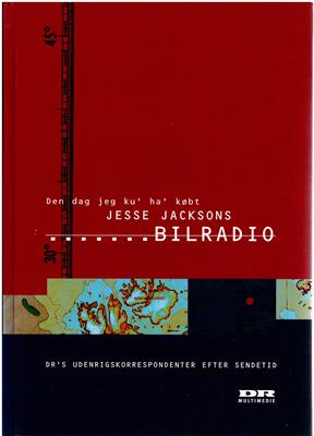 Esmann, Frank  Den dag jeg ku ha kbt Jesse Jacksons Bilradio - DR's Udenrigskorrepondenter efter Sendetid 
