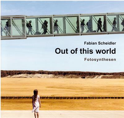 Scheidler, Fabian  Fabian Scheidler - Out of this world - Fotosynthesen 