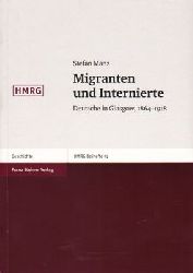 Manz, Stefan  Migranten und Internierte - Deutsche in Glasgow 1864 - 1918 
