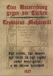 Balogh, Andras F. (Hg.)  Eine Unterredung gegen die Trken - Traktatus Mohacsrol - Zweisprachige, kommentierte Edition der Deutschen Flugschrift VD 16: T2239 