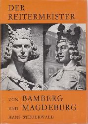 Steuerwald, Hans  Der Reitermeister von Bamberg und Magdeburg - Wer war der Schpfer der Reiterstandbilder von Bamberg und Magdeburg? 