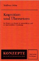 Wilss, Wolfram  Kognition und bersetzen - Zu Theorie und Praxis der menschlichen und der maschinellen bersetzung 