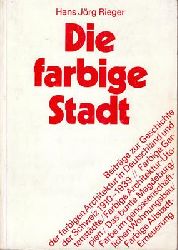 Rieger, Hans Jrg  Die farbige Stadt - Beitrge zur Geschichte der farbigen Architektur in Deutschland und der Schweiz 1910-1939 