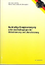 Deutscher Bundestag, Referat ffentlichkeitsarbeit (Hg.)  Nachhaltige Energieversorgung unter den Bedingungen der Globalisierung und Liberalisierung. Bericht der Enquete-Kommision 