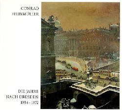 Spielmann, Heinz / Felixmller, Conrad  Conrad Felixmller zum 100. Geburtstag - Die Jahre nach Dresden 1934-1977 Gemlde - Aquarelle - Zeichnungen 