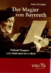 Millington, Barry  Der Magier von Bayreuth - Richard Wagner - sein Werk und seine Welt 