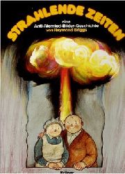 Raymond Briggs  Strahlende Zeiten eine Anti-Atomtod-Bilder-Geschichte 