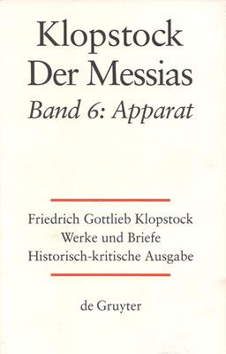 Klopstock, Friedrich Gottlieb  Friedrich Gottlieb Klopstock: Werke und Briefe. Historisch - kirische Ausgabe. Abteilung Werke IV, Band 6: Der Messias / Apparat 