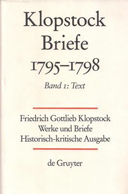 Klopstock, Friedrich Gottlieb  Friedrich Gottlieb Klopstock: Werke und Briefe. Abteilung Briefe IX: Briefe 1795-1798. Band 1: Text 