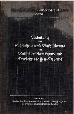 Generalverband ländlicher Genossenschaften für Deutschland e. V. (Hrsg.)  Anleitung zur Geschäfts- und Buchführung der Raiffeisenschen Spar- und Darlehnskassen-Vereine 