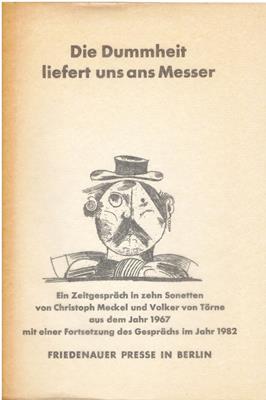 Mecke, Christoph / Törne, Volker von  Die Dummheit liefert uns ans Messer - Ein Zeitgespräch in zehn Sonetten von Christoph Meckel und Volker von Törne aus dem Jahr 1967 mit einer Fortsetzung des Gesprächs im Jahr 1982 