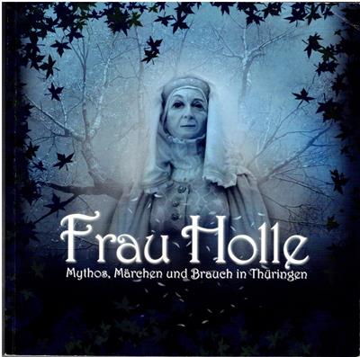 Andrea Jakob  Frau Holle - Mythos, Märchen und Brauch in Thüringen 