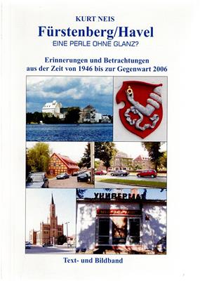 Neis, Kurt  Fürstenberg/Havel - Eine Perle ohne Glanz? Erinnerungen und Betrachtungen aus der Zeit von 1946 bis zur Gegenwart 2006 