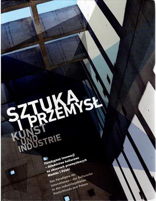 Irma Kozina  dygSztuka i przemys? - Kunst und Industrie - paramat innowacji - dziedzictwo kulturowe na obszarach przemys?owych Niemiec i Polski 