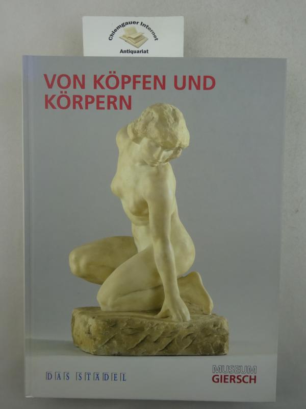 Bastek, Alexander [Hrsg.]:  Von Köpfen und Körpern Frankfurter Bildhauerei aus dem Städel 