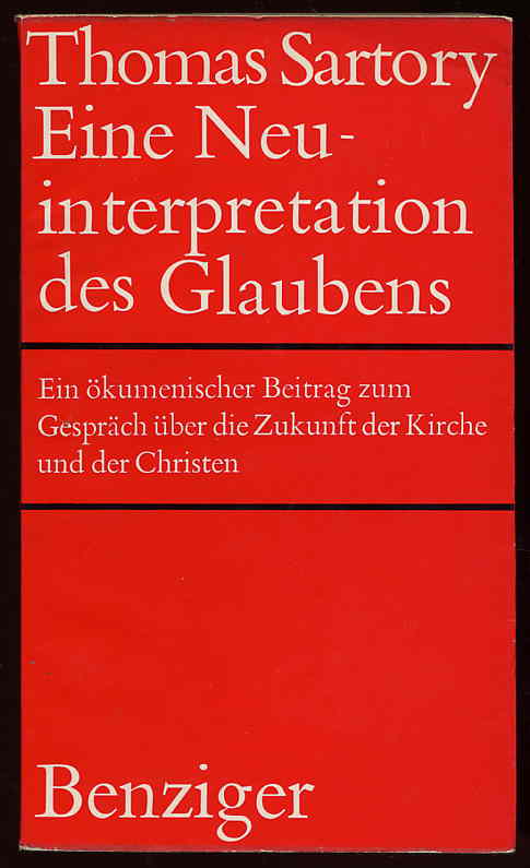 Sartory, Thomas:  Eine Neuinterpretation des Glaubens. Ein ökumenischer Gesprächsbeitrag. 