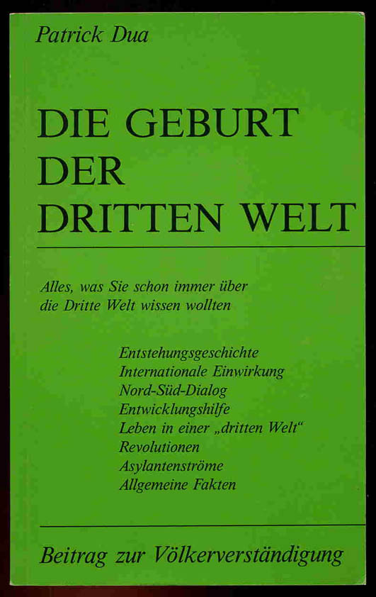 Dua, Pareick:  Die Geburt der Dritten Welt. Alles, was sie schon immer über die Dritte Welt wissen wollte. Beitrag zur Völkerverständigung. 