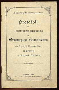   Mecklenburgische Handwerkskammer. Protokoll der 1. außerordentlichen Vollversammlung der Mecklenburgischen Handwerkskammer am 5. und 6. November 1900 in Schwerin im Restaurant "Dabelstein". 
