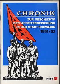   Chronik zur Geschichte der Arbeiterbewegung in der Stadt Schwerin 1951-52. Chronik der Entwicklung der Kreisparteiorganisation der SED von 1946 bis bis 1952, einschließlich der Aktivitäten der KPD und SPD 1946/1946 im Kreis Schwerin Stadt. H. 3. 