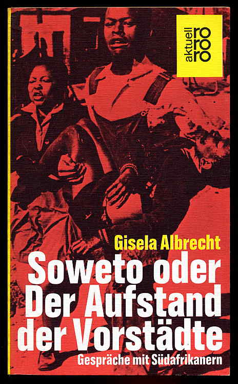 Albrecht, Gisela [Hrsg.]:  Soweto oder Der Aufstand der Vorstädte. Gespräche mit Südafrikanern. rororo 4188. rororo-aktuell. 