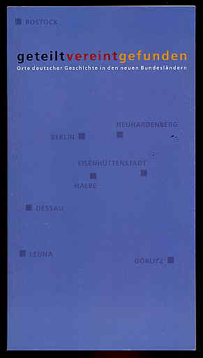 Jankofsky, Jürgen:  Geteilt vereint gefunden. Orte deutscher Geschichte in den neuen Bundesländern. 