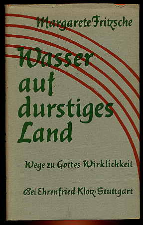 Fritzsche, Margarete:  Wasser auf durstiges Land. Wege zu Gottes Wirklichkeit. 