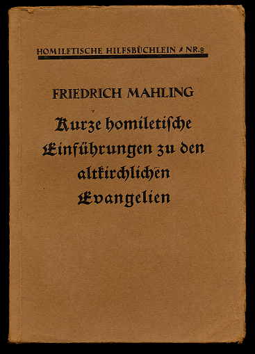 Mahling , Friedrich:  Kurze homiletische Einführungen zu den altkirchlichen Evangelien. Homiletische Hilfsbüchlein 8. 