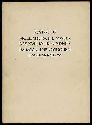   Katalog holländischer Maler des XVII. Jahrhunderts im Mecklenburgischen Landesmuseum. 