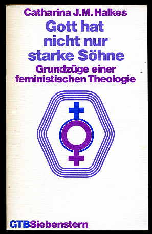 Halkes, Catharina J. M.:  Gott hat nicht nur starke Söhne. Grundzüge einer feministischen Theologie. Gütersloher Taschenbücher Siebenstern 371. 