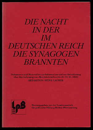 Lauber, Heinz [Red.]:  Die Nacht in der im Deutschen Reich die Synagogen brannten. Dokumente und Materialien zur Information und zur Orientierung über das Judenpogrom "Reichskristallnacht" (9./10.11.1938) 