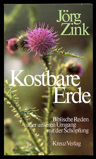 Zink, Jörg:  Kostbare Erde. Biblische Reden über unseren Umgang mit der Schöpfung. 