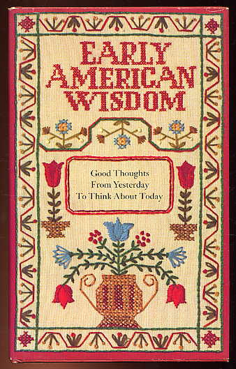 Price, Barbara Wells:  Early American Wisdom. Good Thoughts From Yesterday To Think About Today. 