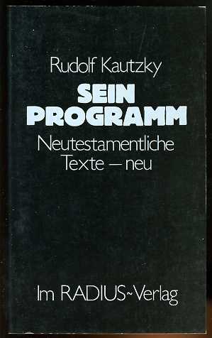 Kautzky, Rudolf:  Sein Programm. Neutestamentliche Texte - neu. Radius-Bücher 