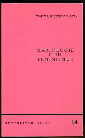 Schöpsdau, Walter (Grsg.):  Mariologie und Feminismus. Bensheimer Hefte 64. 