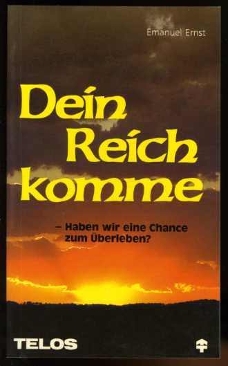 Ernst, Emanuel:  Dein Reich komme. Haben wir eine Chance zum Überleben? Telos-Dokumentation. Nr. 425. TELOS-Taschenbuch. 