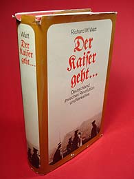 Watt, Richard M.:  Der Kaiser geht. Deutschland zwischen Revolution und Versailles. 