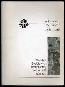   Miteinander Füreinander 1905 - 1995. 90 Jahre Sozialdienst katholischer Frauen e.V. Bochum. 
