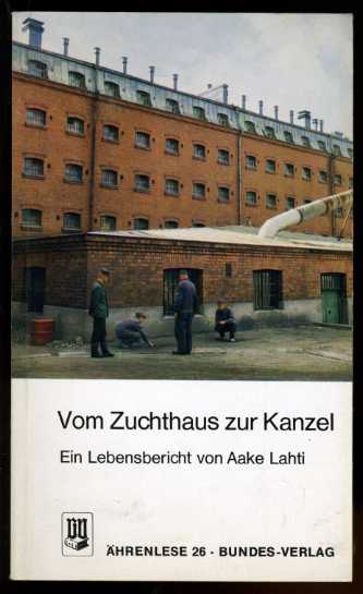 Lahti, Aake:  Vom Zuchthaus zur Kanzel. Lebensbericht von Aake Lahti. Ährenlese 26. 