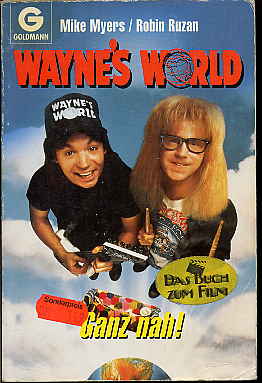 Myers, Mike Ruzan und Robin:  Waynes World Ganz nah! Das Buch zum Film. 