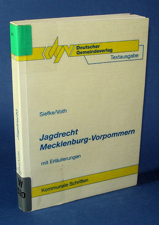 Siefke, Axel und Wolfgang Voth:  Jagdrecht Mecklenburg-Vorpommern. Textausgabe mit Erläuterungen. Kommunale Schriften für Mecklenburg-Vorpommern. 