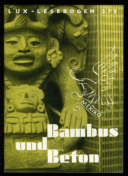 Weihmann, Götz:  Bambus und Beton. Bilder von einer Mexiko-Reise. Lux-Lesebogen 373. Kleine Bibliothek des Wissens. Natur- und kulturkundliche Hefte. Erdkunde. 