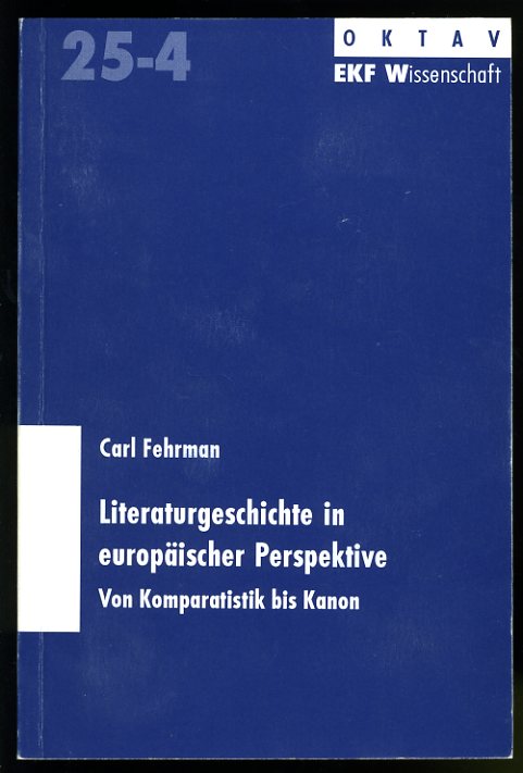 Fehrman, Carl:  Literaturgeschichte in europäischer Perspektive. Von Komparatistik bis Kanon. EKF Wissenschaft. 