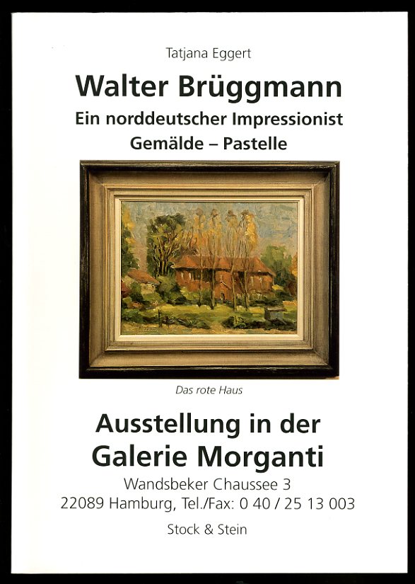 Eggert, Tatjana:  Walter Brüggmann. Ein norddeutscher Impressionist. Gemälde, Pastelle. Ausstellung in der Galerie Morganti. 