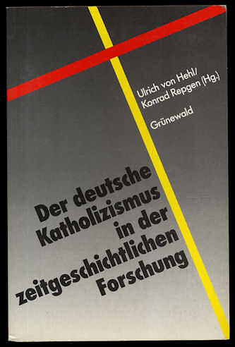 Hehl, Ulrich von und Konrad Repgen (Hrsg.):  Der deutsche Katholizismus in der zeitgeschichtlichen Forschung. 