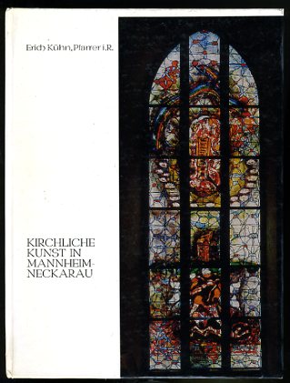 Kühn, Erich:  Kirchliche Kunst in Mannheim-Neckarau. 