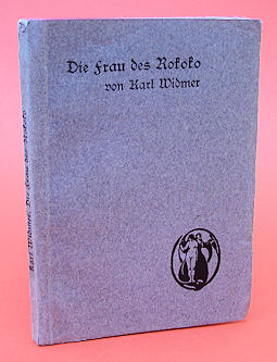 Widmer, Karl:  Die Frau des Rokoko. Die Frau. Sammlung von Einzeldarstellungen Hrsg. von Arthur Roeßler. 