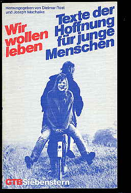 Rost, Dietmar Machalke und Joseph:  Wir wollen leben - Texte der Hoffnung für junge Menschen. 